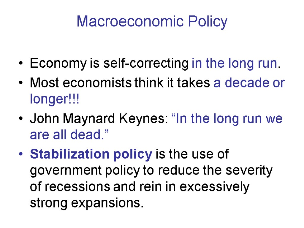 Macroeconomic Policy Economy is self-correcting in the long run. Most economists think it takes